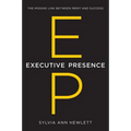 Executive Presence: The Missing Link Between Merit and Success