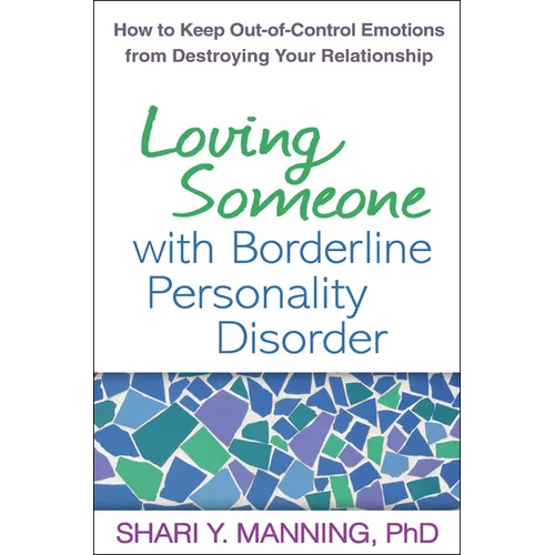 Loving Someone with Borderline Personality Disorder: How to Keep Out-Of-Control Emotions from Destroying Your Relationship