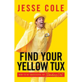 Find Your Yellow Tux: How to Be Successful by Standing Out