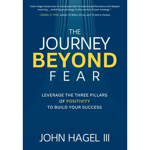The Journey Beyond Fear: Leverage the Three Pillars of Positivity to Build Your Success