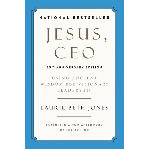 Jesus, CEO (25th Anniversary Edition): Using Ancient Wisdom for Visionary Leadership