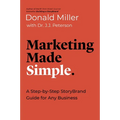 Marketing Made Simple: A Step-By-Step Storybrand Guide for Any Business