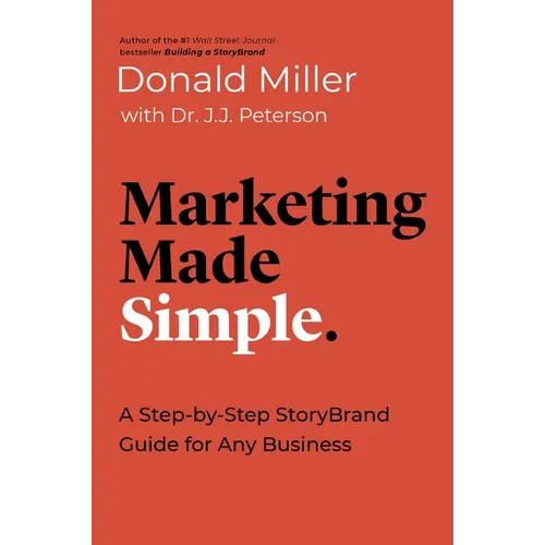 Marketing Made Simple: A Step-By-Step Storybrand Guide for Any Business