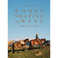 Women Shaping the West: Stories from Wyoming