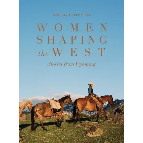 Women Shaping the West: Stories from Wyoming