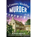 A Country Wedding Murder: A totally gripping and unputdownable cozy murder mystery