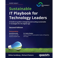 Sustainable IT Playbook for Technology Leaders - Second Edition: A hands-on guide to designing and scaling sustainable IT strategies for the digital a