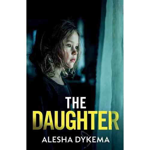 The Daughter: A totally addictive psychological thriller with a shocking final twist