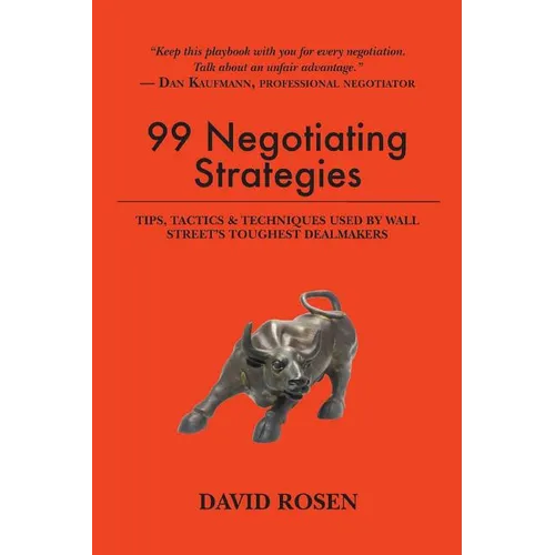 99 Negotiating Strategies: Tips, Tactics & Techniques Used by Wall Street's Toughest Dealmakers
