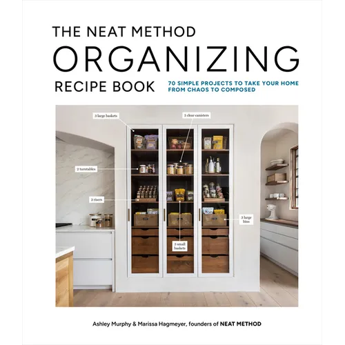 The Neat Method Organizing Recipe Book: 70 Simple Projects to Take Your Home from Chaos to Composed