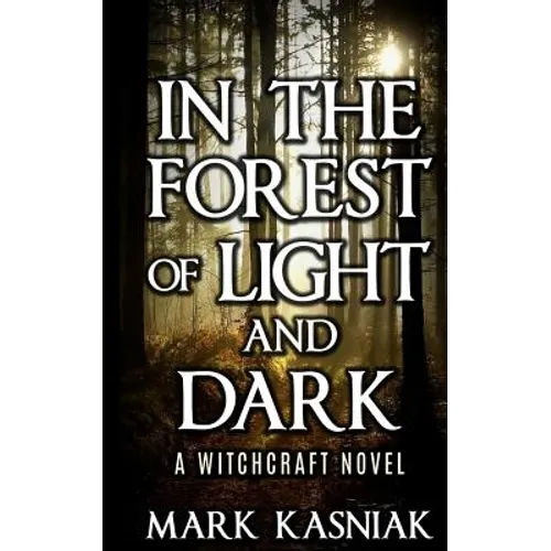 In the Forest of Light and Dark: A Witchcraft Novel