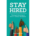 Stay Hired: Thriving & Surviving in the 21st Century Workplace