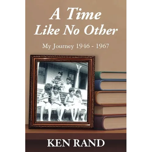 A Time Like No Other: My Journey 1946-1967