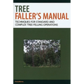 Tree Faller's Manual: Techniques for Standard and Complex Tree-Felling Operations