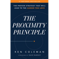 The Proximity Principle: The Proven Strategy That Will Lead to a Career You Love