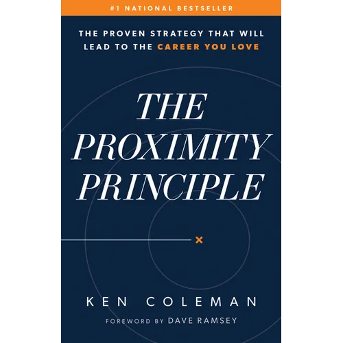 The Proximity Principle: The Proven Strategy That Will Lead to a Career You Love