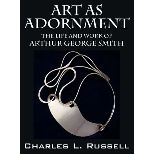 Art as Adornment: The Life and Work of Arthur George Smith - Hardcover