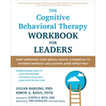The Cognitive Behavioral Therapy Workbook for Leaders: How Improving Your Mental Health Is Essential to Avoiding Burnout and Leading More Effectively