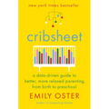 Cribsheet: A Data-Driven Guide to Better, More Relaxed Parenting, from Birth to Preschool