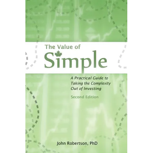 The Value of Simple: A Practical Guide to Taking the Complexity Out of Investing