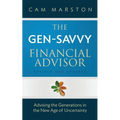 The Gen-Savvy Financial Advisor: Advising the Generations in the New Age of Uncertainty