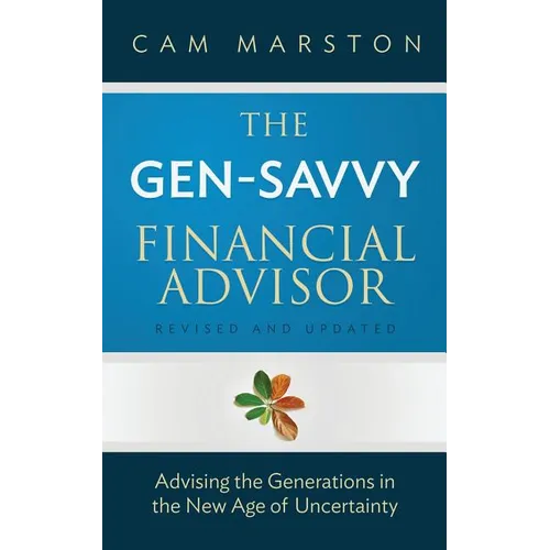 The Gen-Savvy Financial Advisor: Advising the Generations in the New Age of Uncertainty