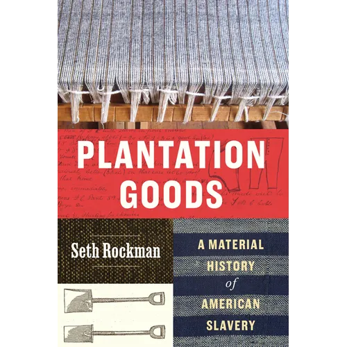 Plantation Goods: A Material History of American Slavery