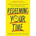 Redeeming Your Time: 7 Biblical Principles for Being Purposeful, Present, and Wildly Productive