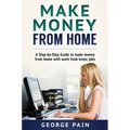 Make Money From Home: A Step-by-Step Guide to make money from home with work from home jobs