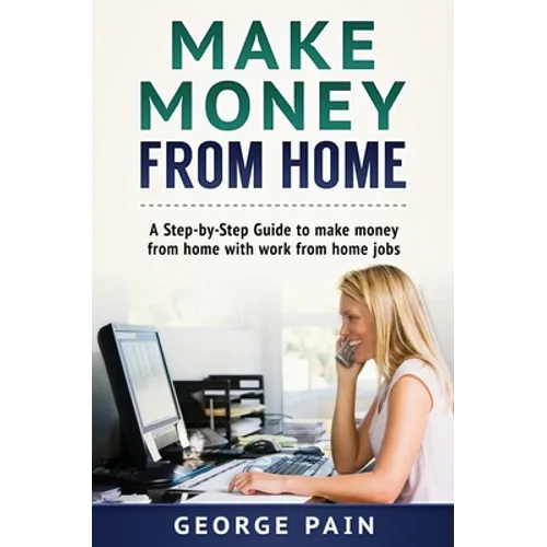 Make Money From Home: A Step-by-Step Guide to make money from home with work from home jobs