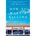 How to Make a Killing: Blood, Death and Dollars in American Medicine
