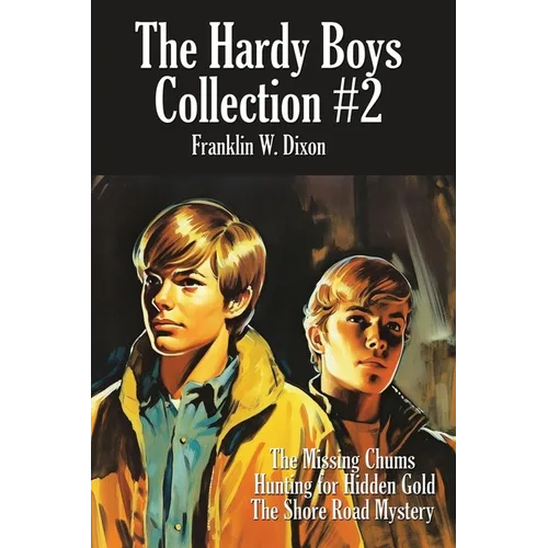 The Hardy Boys Collection #2: The Missing Chums, Hunting for Hidden Gold, the Shore Road Mystery