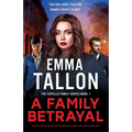 A Family Betrayal: A totally addictive and absolutely gripping crime thriller with a jaw-dropping twist
