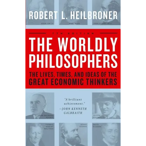 The Worldly Philosophers: The Lives, Times, and Ideas of the Great Economic Thinkers