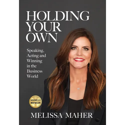 Holding Your Own: Speaking, Acting, and Winning in the Business World