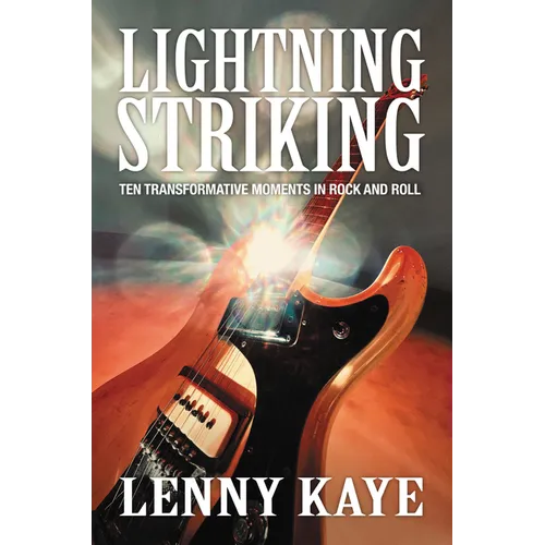 Lightning Striking: Ten Transformative Moments in Rock and Roll