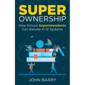 Super Ownership: How Superintendents Can Elevate K-12 Systems