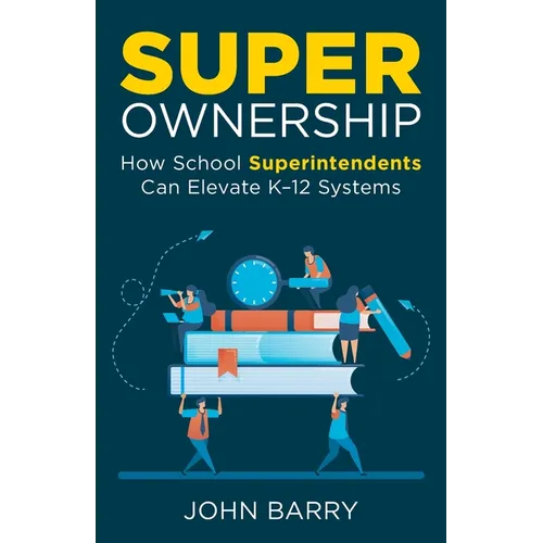 Super Ownership: How Superintendents Can Elevate K-12 Systems