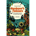 Gardener's Folklore: The Ancient Secrets for Gardening Magic.