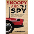 Snoopy and the Spy: A Saga of Espionage, Ingenuity, and the Epic Battle to Save International Harvester