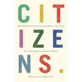 Citizens: Why the Key to Fixing Everything is All of Us