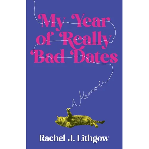 My Year of Really Bad Dates: A Memoir