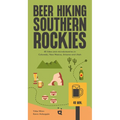 Beer Hiking Southern Rockies: 54 Hikes and Microbreweries in Colorado, New Mexico, Arizona and Utah
