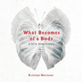 What Becomes of a Body: a lyric progression