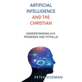 Artificial Intelligence and the Christian: Understanding AI's Promises and Pitfalls