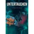 Untertauchen: A Historical Novel
