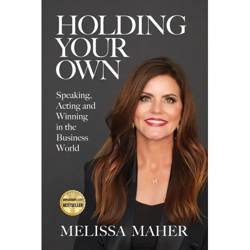 Holding Your Own: Speaking, Acting, and Winning in the Business World