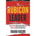 The Rubicon Leader: Master Your Inner Revolution and Create a Legacy That Multiplies