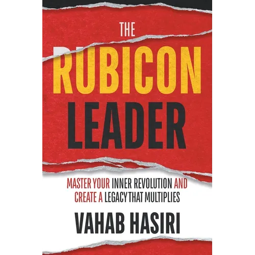 The Rubicon Leader: Master Your Inner Revolution and Create a Legacy That Multiplies