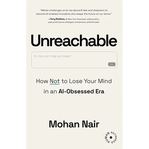 Unreachable: How to Not Lose Your Mind in an AI-Obsessed Era